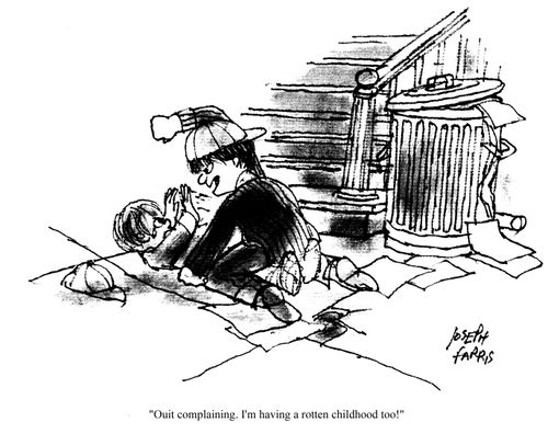 'Quit complaining. I'm having a rotten childhood too!'