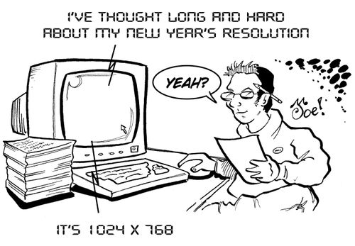 "I've thought long and hard about my new year's resolution...It's 1024x768."