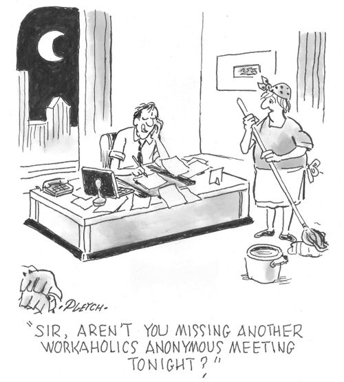 'Sir, aren't you missing another workaholics anonymous meeting tonight?'