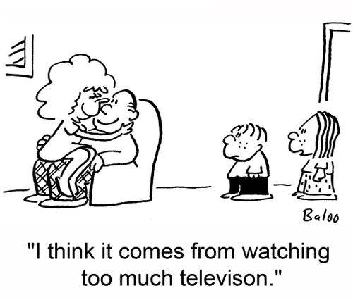 'I think it comes from watching too much television.'