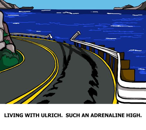 Living with Ulrich, such an adrenaline high.