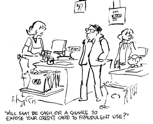 "Will that be cash, or a chance to expose your credit card to fraudulent use?"