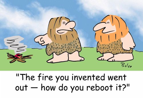 'That fire you invented went out - how do you reboot it?'
