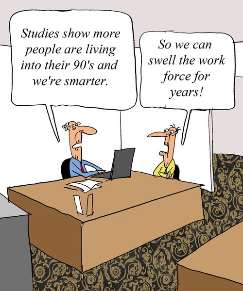 'Studies show more people are living into their 90's and we're smarter.' 