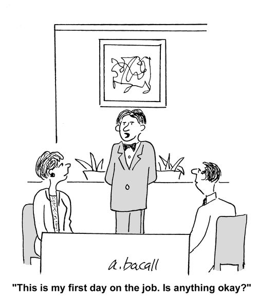 'This is my first day on the job. Is anything okay?'