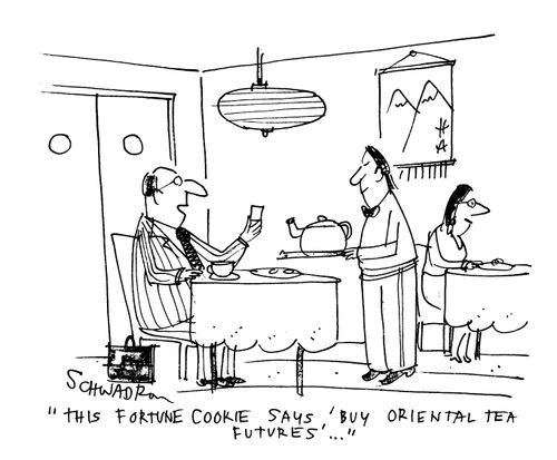 'This fortune cookie says 'buy oriental tea futures'...'