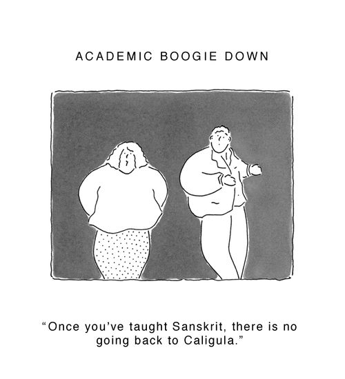 Academic Boogie Down - 'Once you've taught Sanskrit, there is no going back to Caligula.'