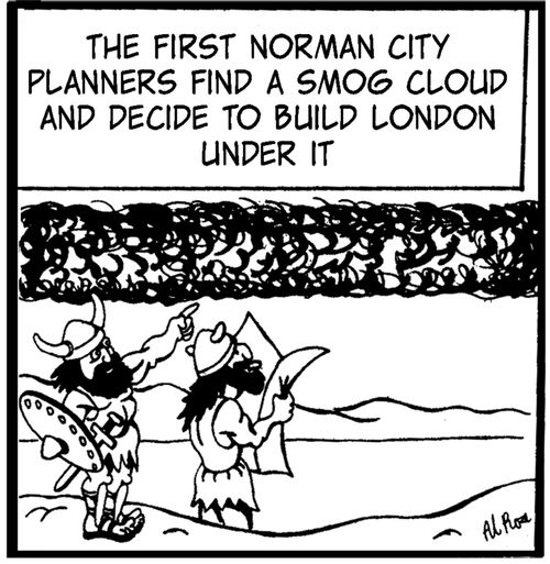 The first Norman city planners find a smog cloud and decide to build London under it.