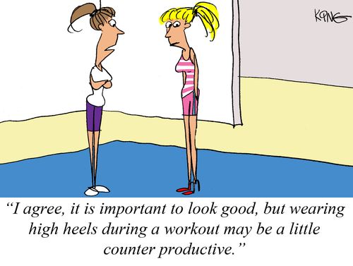 "I agree, it is important to look good, but wearing high heels during a workout may be a little counter productive."