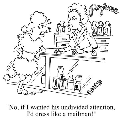 "No, if  wanted his undivided attention, I'd dress like a mailman"