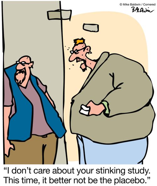 'I don't care about your stinking study.  This time, it better not be the placebo.'