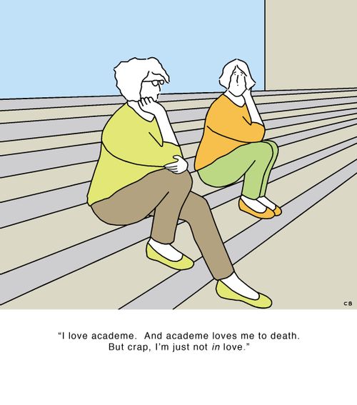 "I love academe. And academe loves me to death. But crap, I'm just not in love."