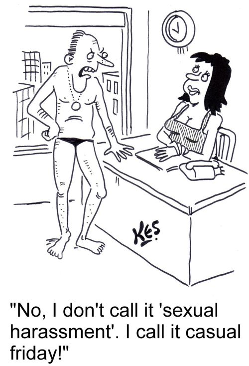 "No, I don't call it 'sexual harassment'. I call it casual friday!"