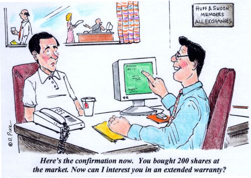'Here's the confirmation now. You bought 200 shares at the market. Now can I interest you in an extended warranty?'