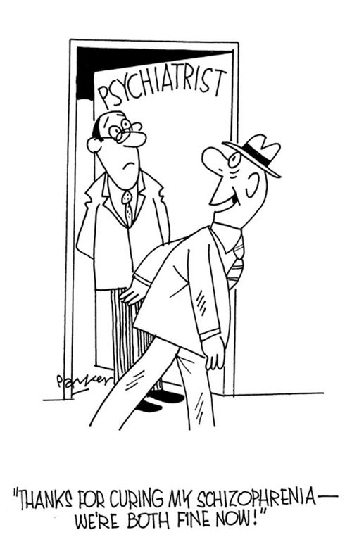 "Thanks for curing my schizophrenia-we're both fine now!"