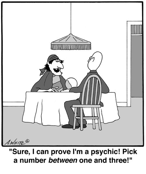 'Sure, I can prove I'm a psychic! Pick a number between one and three!'