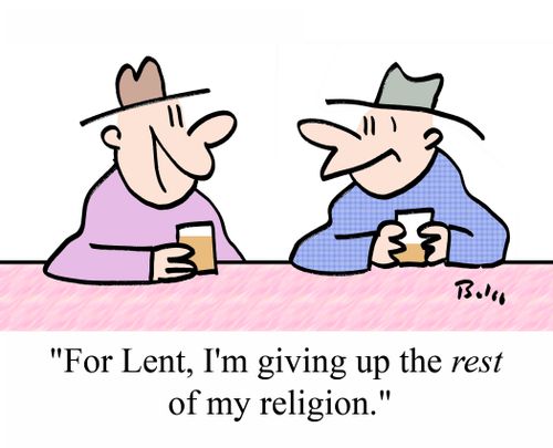 "For Lent, I'm giving up the REST of my religion."