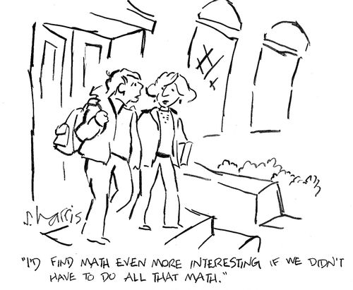 'I'd find math even more interesting if we didn't have to do all that math.'