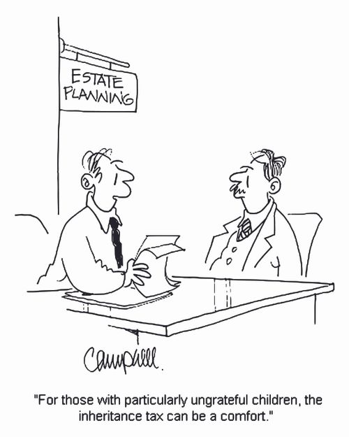 'For those with particularly ungrateful children,the inheritance tax can be a comfort.'