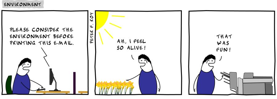 Please consider the environment before printing this e-mail,  'Ah, I feel so alive. That was fun'