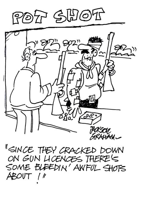 "Since the cracked down on gun licences there's some bleedin awful shots about!"