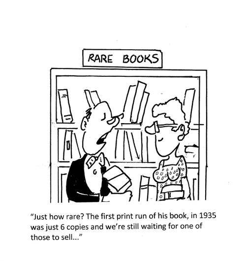 "Just how rare? The first print run of this book, in 1935 was just 6 copies and we're still waiting for one of those to sell...."