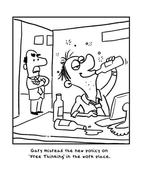 Gary misread the new policy on 'Free Thinking' in the work place.