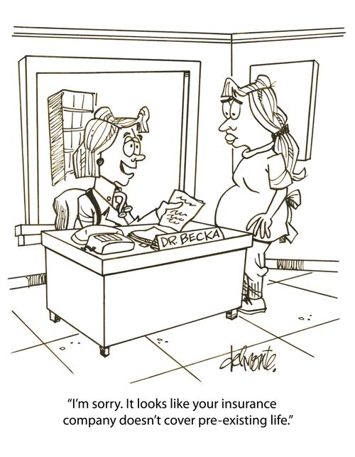'I'm sorry. It looks like your insurance company doesn't cover pre-existing life.'