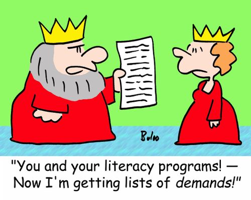 'You and your literacy programs! -- Now I'm getting lists of demands!'