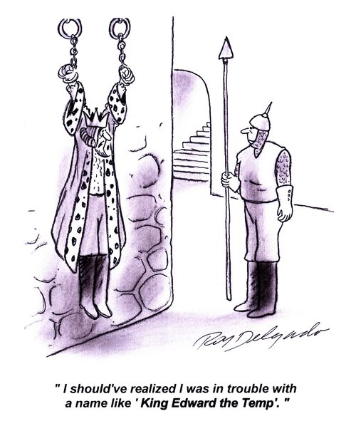 'I should've realized I was in trouble with a name like 'King Edward the Temp'.'