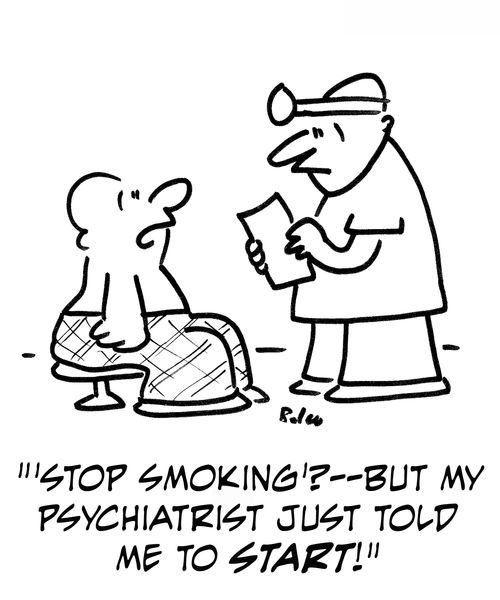 ''Stop smoking'? -- but my psychiatrist just told me to start!'
