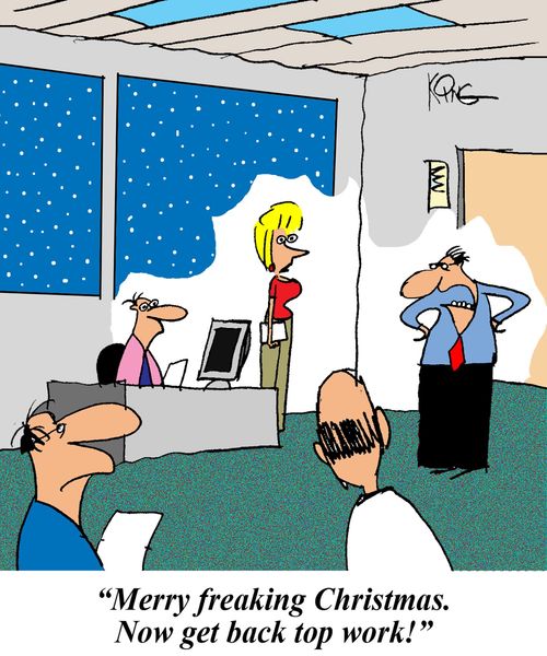 "Merry Freaking Christmas. Now get back to work"
