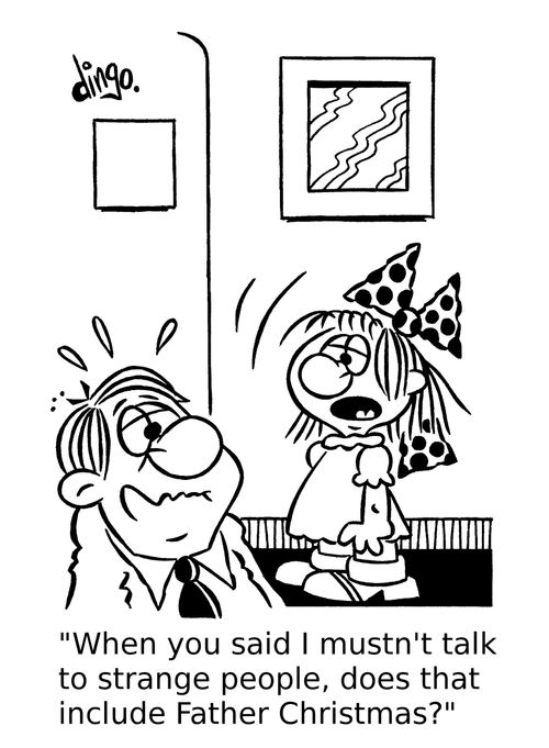 'When you said I mustn't talk to strange people, does that include Father Christmas?'