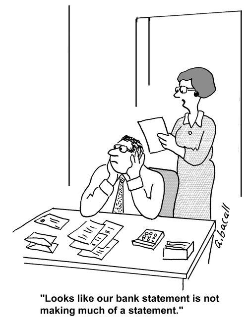 'Look like our bank statement is not making much of a statement.'