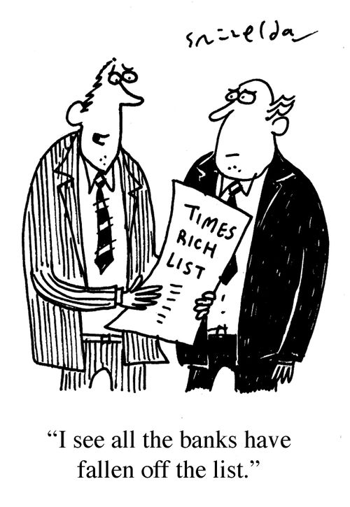 Times Rich List - 'I see all the banks have fallen off the list.'