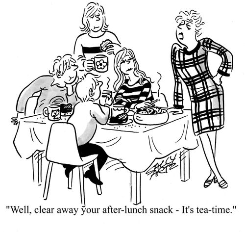 'Well, clear away your after lunch snack, it's tea time.'