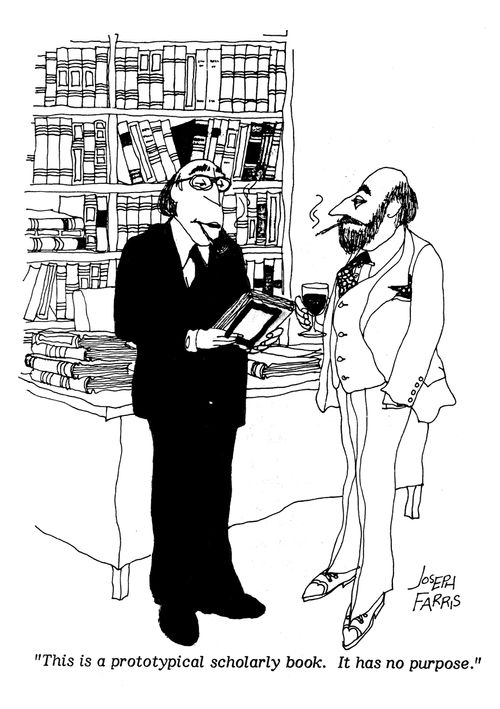 'This is a prototypical scholarly book. It has no purpose.'