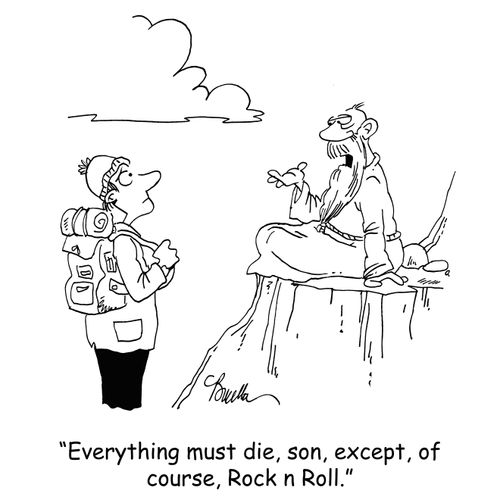 'Everything must die, son, except, of course, Rock n Roll.'