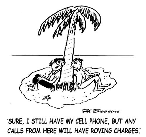 'Sure, I still have my cell phone, but any calls from here will have roving charges.'