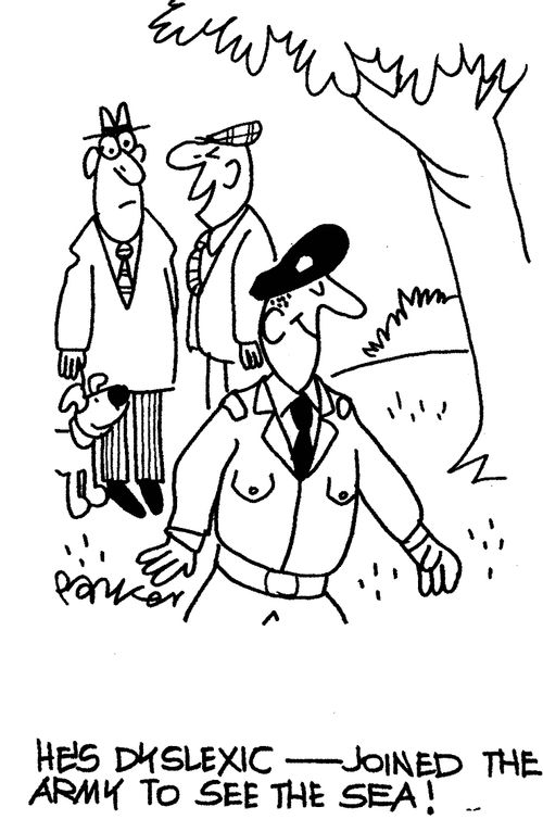 'He's dyslexic- joined the army to see the sea!'