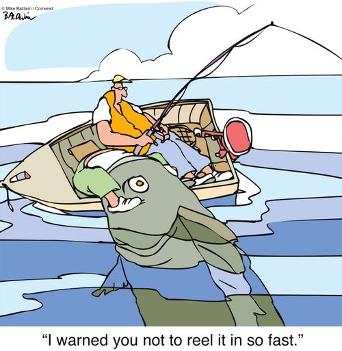 "I warned you not to reel it in so fast."