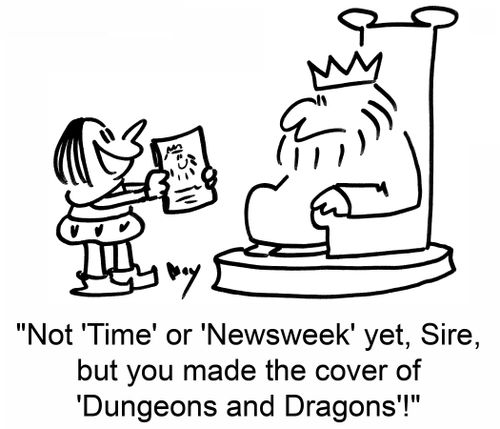 Not 'Time' or 'Newsweek' yet, Sire — but you made the cover of 'Dungeons and Dragons'!