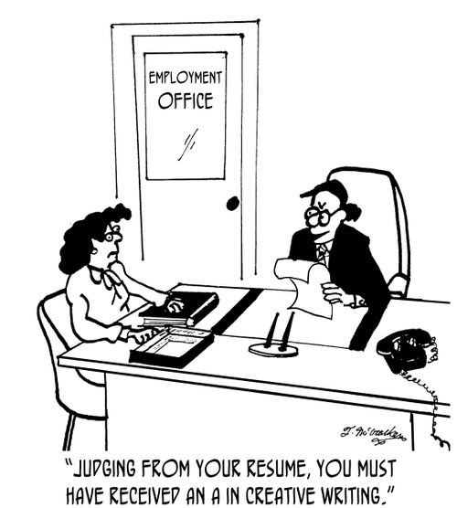 'Judging from your resume, you must have received an A in creative writing.'