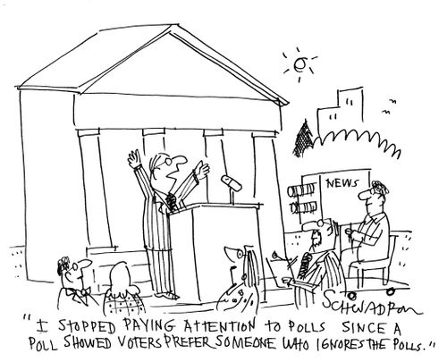 'I stopped paying attention to polls since a poll showed voters prefer someone who ignores the polls.'
