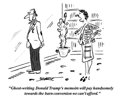 "Ghost-writing Donald Trump's memoirs will pay handsomely towards the barn conversion we can't afford."