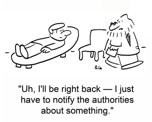 Uh, I'll be right back - I just have to notify the authorities about something.