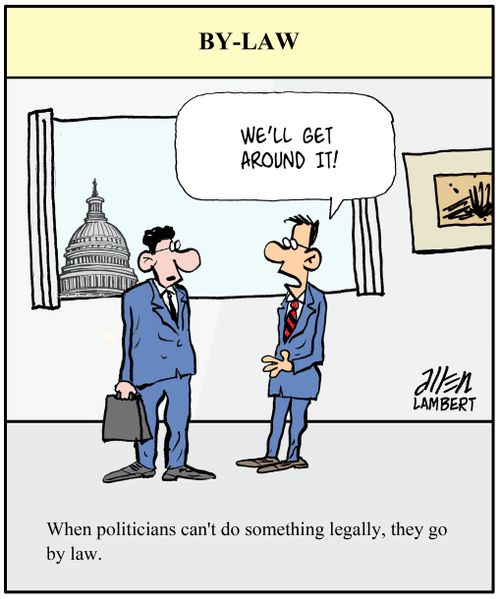 By-Law: When politicians can't do something legally, they go by law.