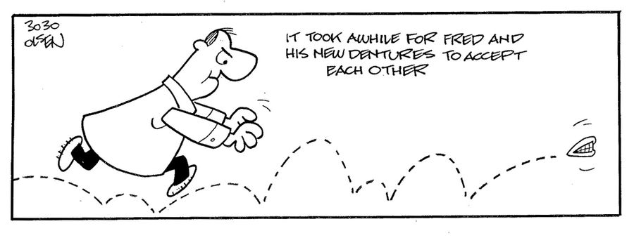 It took awhile for fred and his new dentures to accept each other.