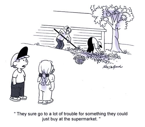 'They sure go to a lot of trouble for something they could jut buy at the supermarket.'
