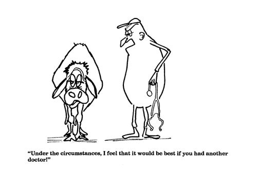 'Under the circumstances, I feel that it would be best if you had another doctor!'